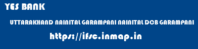 YES BANK  UTTARAKHAND NAINITAL GARAMPANI NAINITAL DCB GARAMPANI  ifsc code